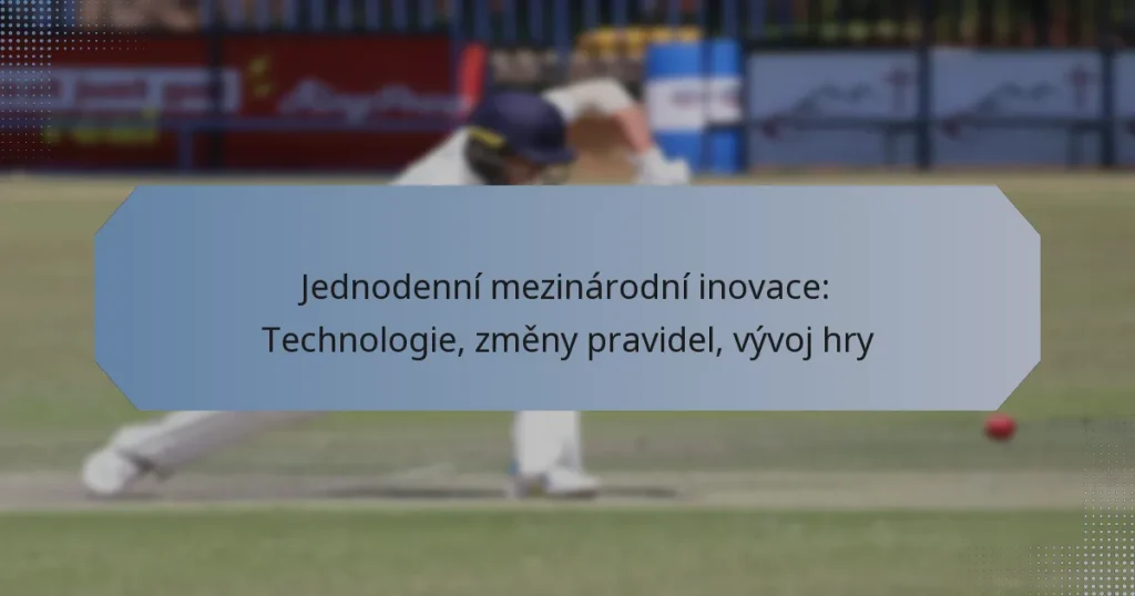 Jednodenní mezinárodní inovace: Technologie, změny pravidel, vývoj hry