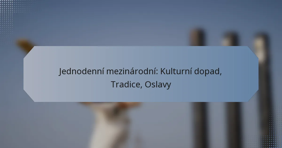 Jednodenní mezinárodní: Kulturní dopad, Tradice, Oslavy