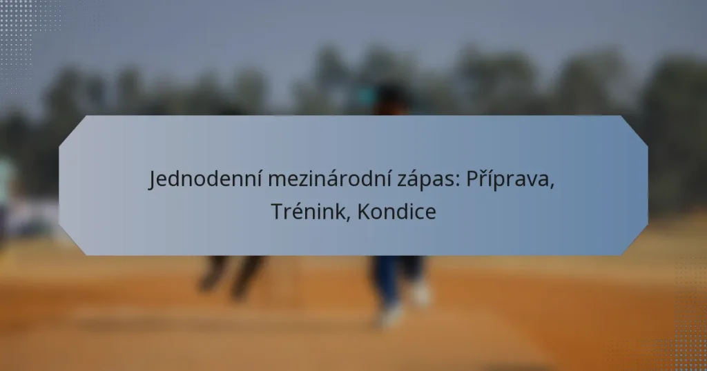 Jednodenní mezinárodní zápas: Příprava, Trénink, Kondice