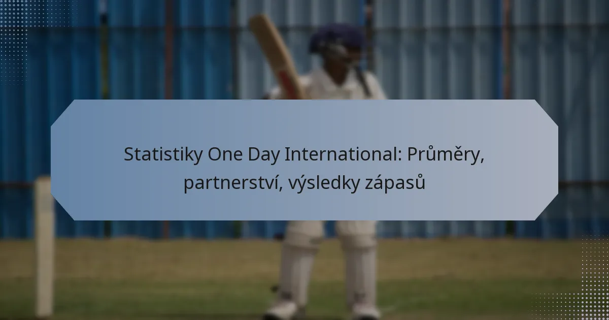 Statistiky One Day International: Průměry, partnerství, výsledky zápasů
