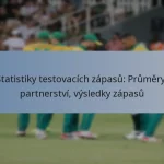 Statistiky testovacích zápasů: Průměry, partnerství, výsledky zápasů