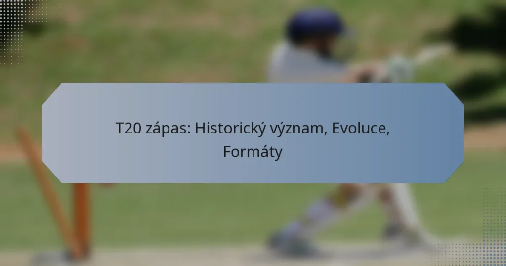 T20 zápas: Historický význam, Evoluce, Formáty