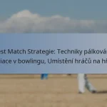 Test Match Strategie: Techniky pálkování, Variace v bowlingu, Umístění hráčů na hřišti