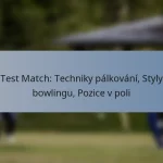 Test Match: Techniky pálkování, Styly bowlingu, Pozice v poli