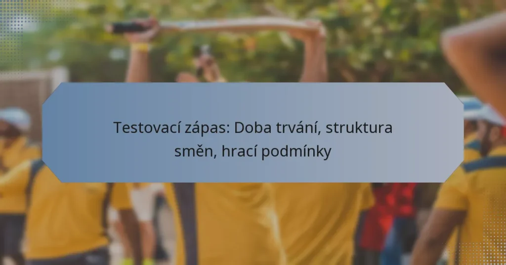 Testovací zápas: Doba trvání, struktura směn, hrací podmínky