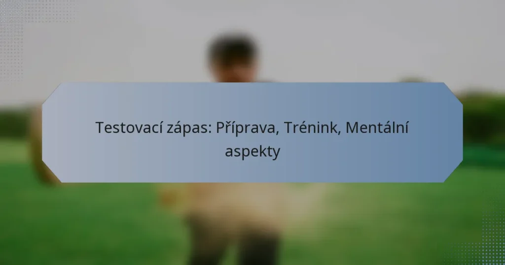Testovací zápas: Příprava, Trénink, Mentální aspekty