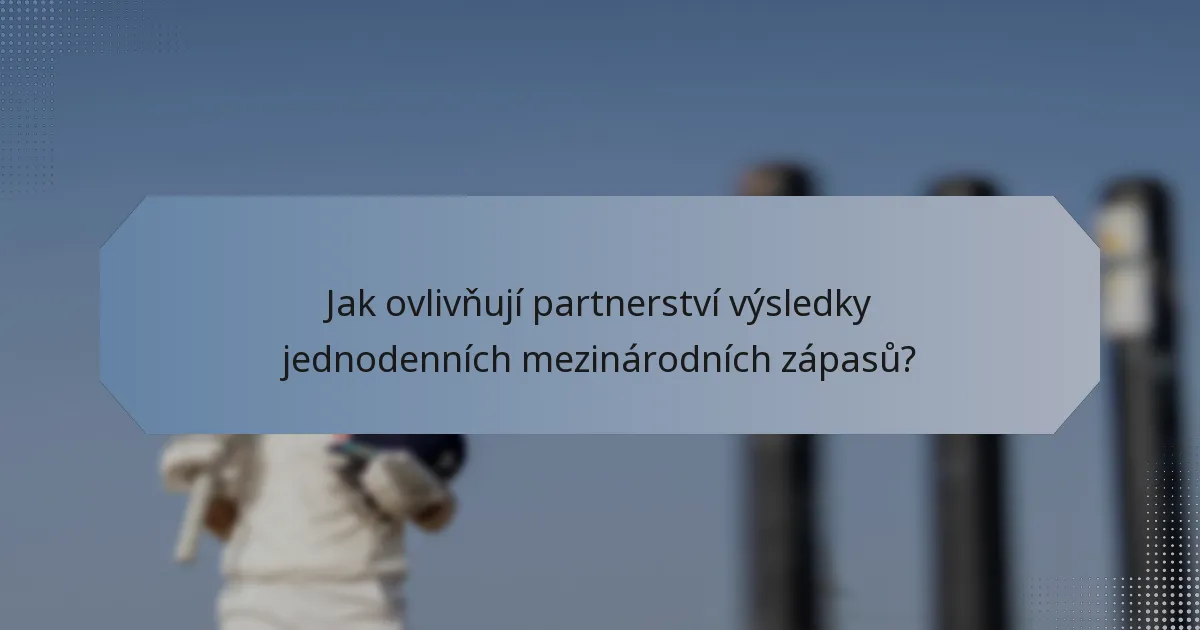 Jak ovlivňují partnerství výsledky jednodenních mezinárodních zápasů?