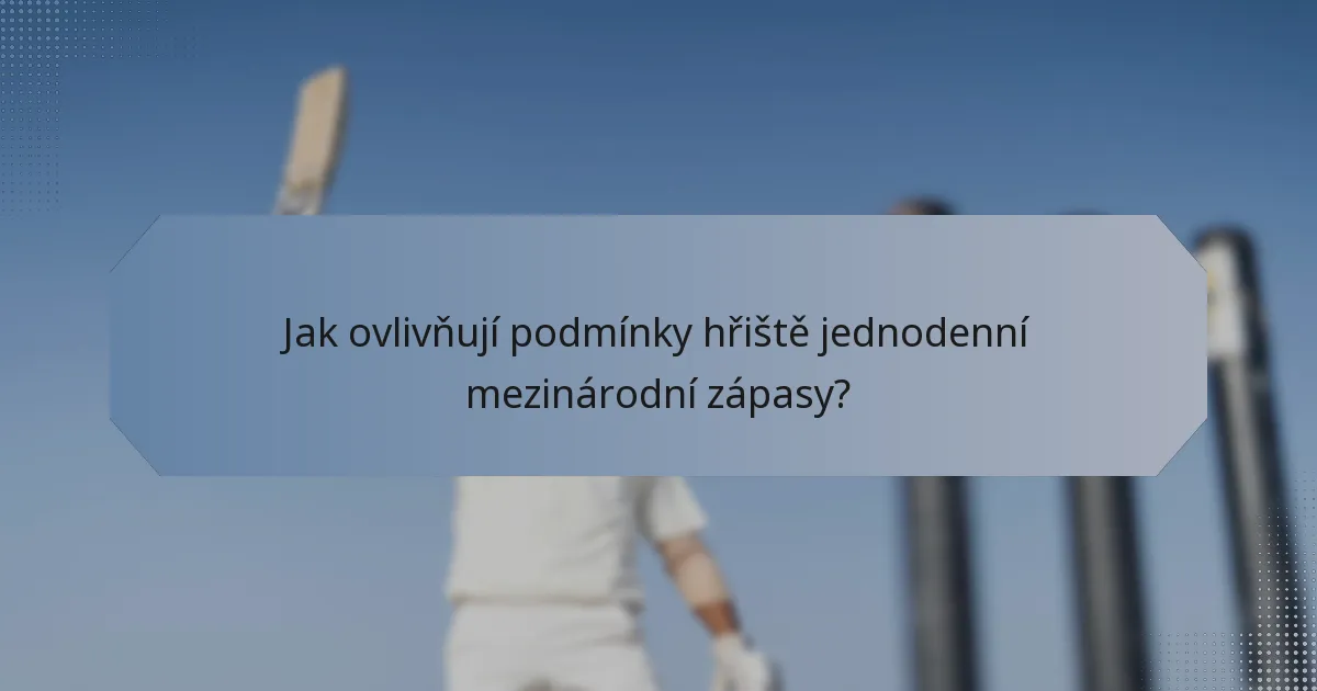 Jak ovlivňují podmínky hřiště jednodenní mezinárodní zápasy?