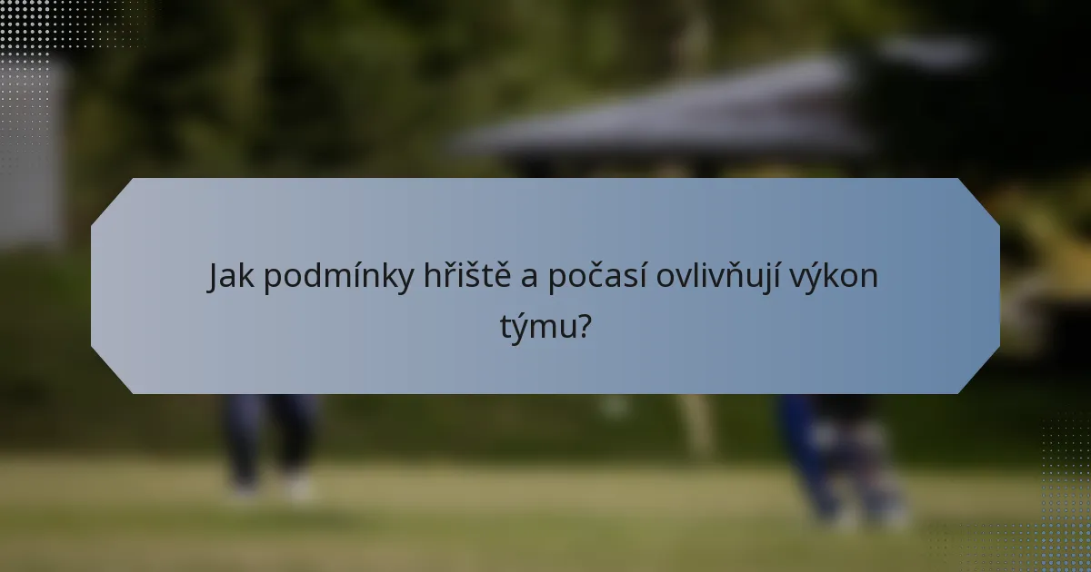 Jak podmínky hřiště a počasí ovlivňují výkon týmu?