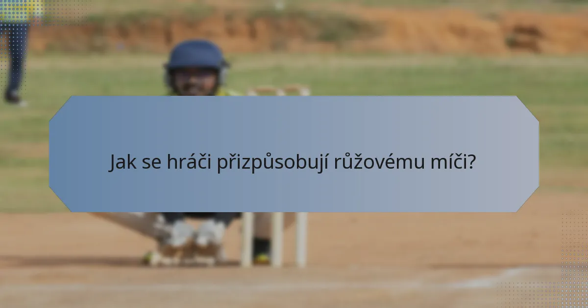 Jak se hráči přizpůsobují růžovému míči?