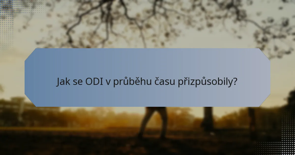 Jak se ODI v průběhu času přizpůsobily?