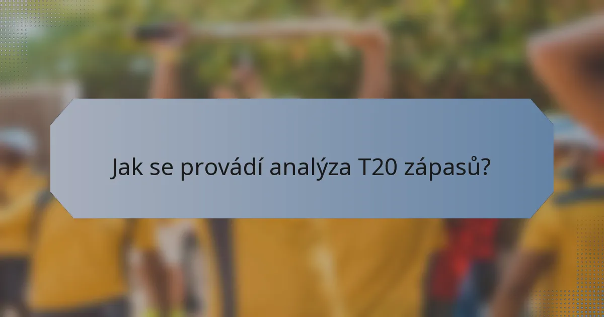 Jak se provádí analýza T20 zápasů?