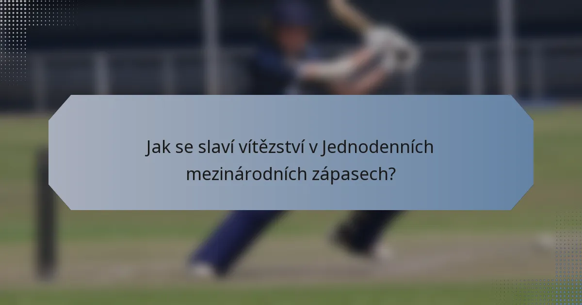 Jak se slaví vítězství v Jednodenních mezinárodních zápasech?