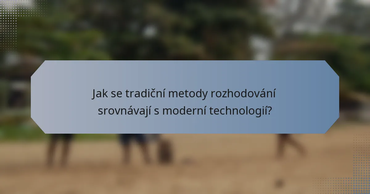 Jak se tradiční metody rozhodování srovnávají s moderní technologií?