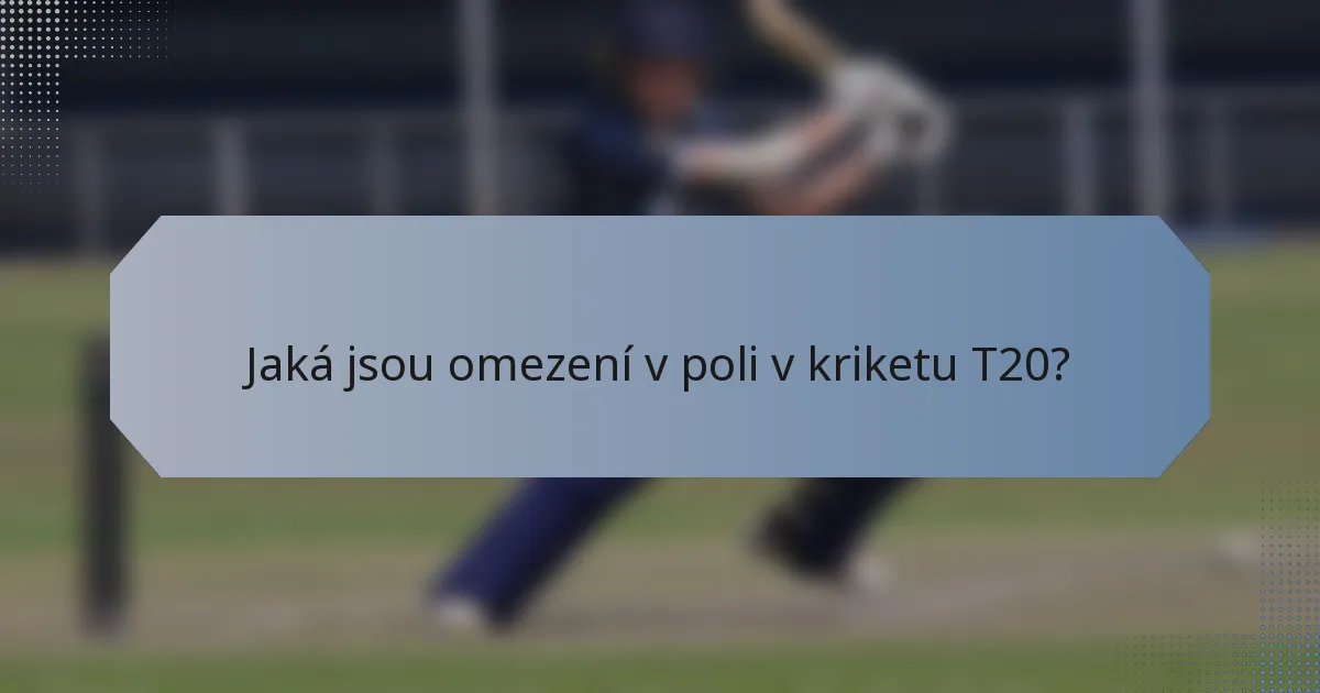 Jaká jsou omezení v poli v kriketu T20?