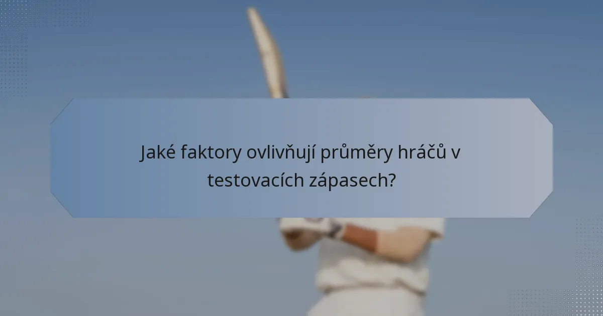 Jaké faktory ovlivňují průměry hráčů v testovacích zápasech?