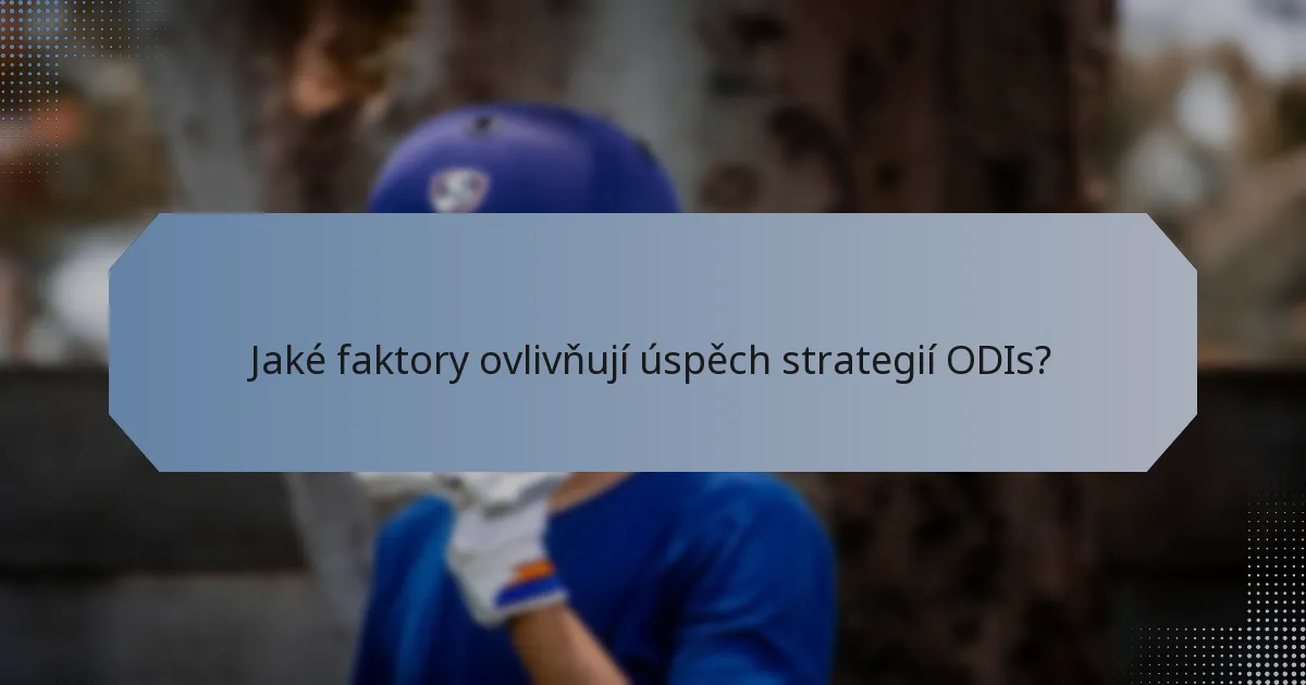 Jaké faktory ovlivňují úspěch strategií ODIs?