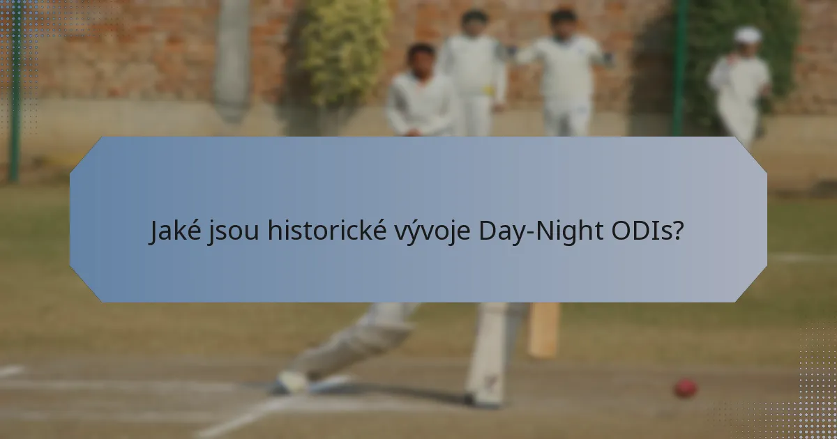 Jaké jsou historické vývoje Day-Night ODIs?