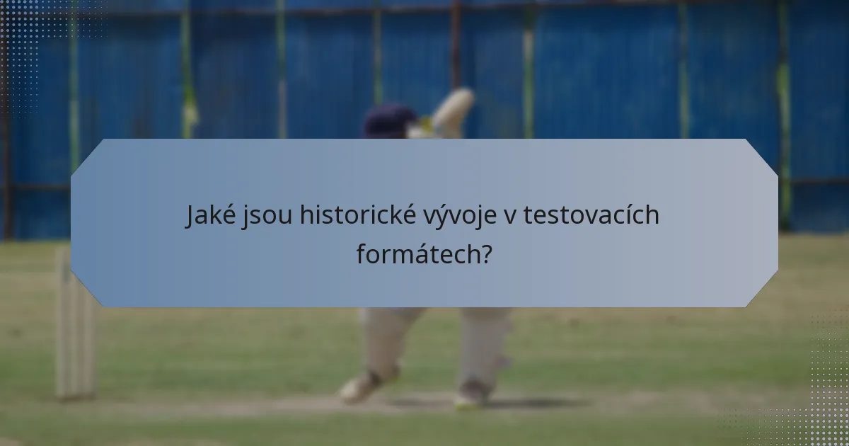 Jaké jsou historické vývoje v testovacích formátech?