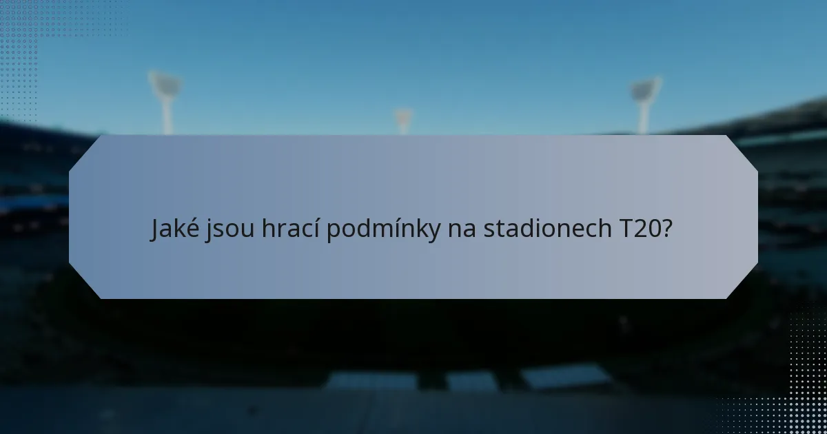 Jaké jsou hrací podmínky na stadionech T20?