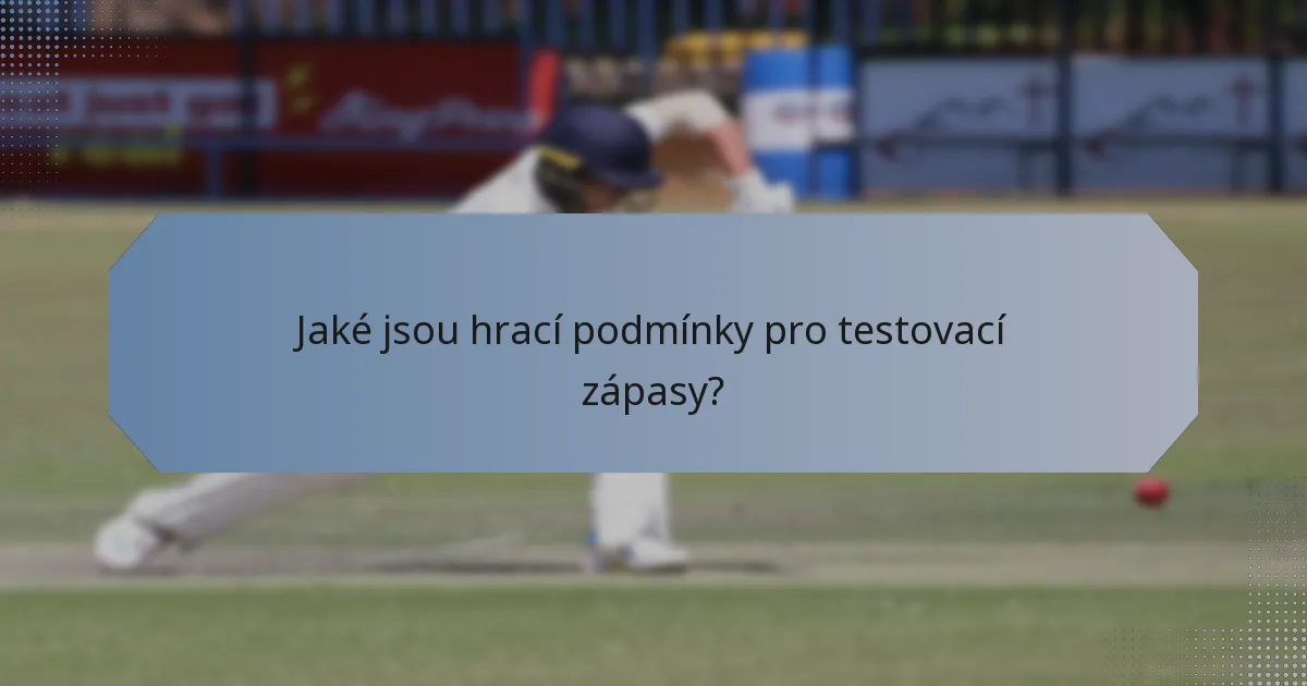 Jaké jsou hrací podmínky pro testovací zápasy?