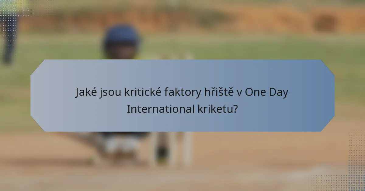 Jaké jsou kritické faktory hřiště v One Day International kriketu?