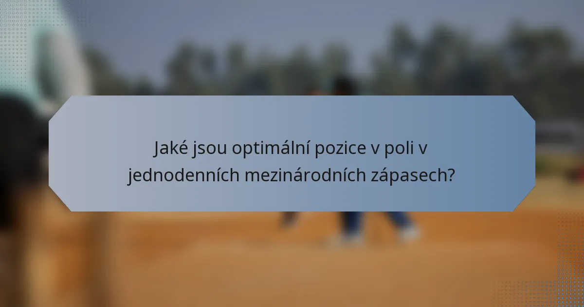 Jaké jsou optimální pozice v poli v jednodenních mezinárodních zápasech?