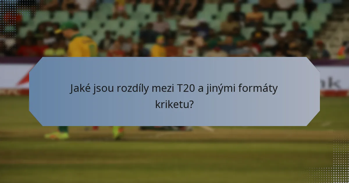 Jaké jsou rozdíly mezi T20 a jinými formáty kriketu?