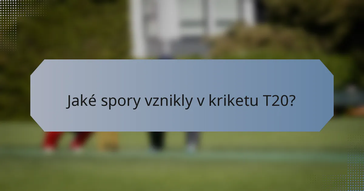 Jaké spory vznikly v kriketu T20?