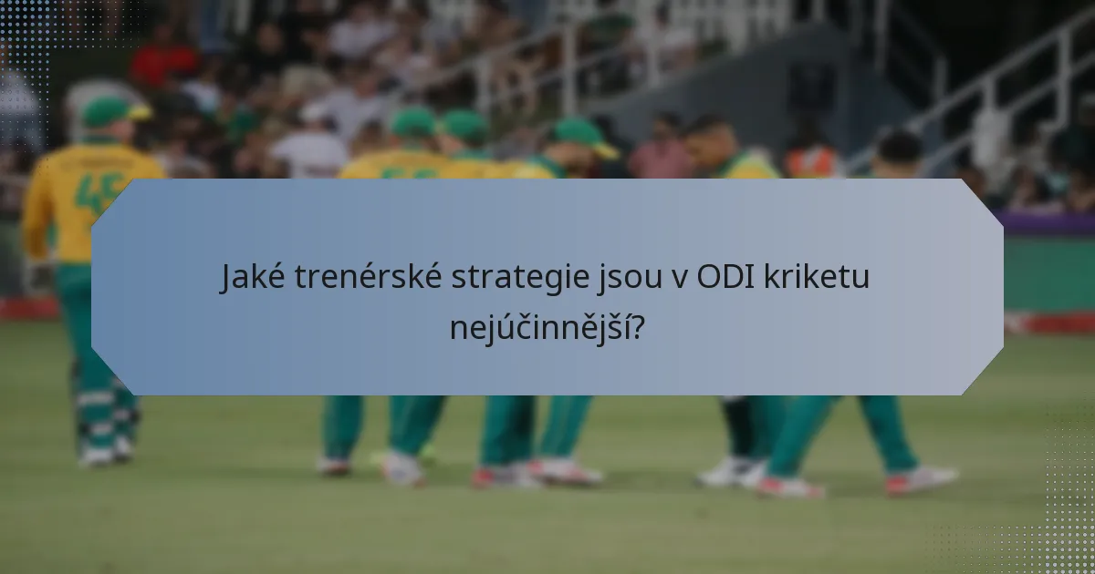 Jaké trenérské strategie jsou v ODI kriketu nejúčinnější?