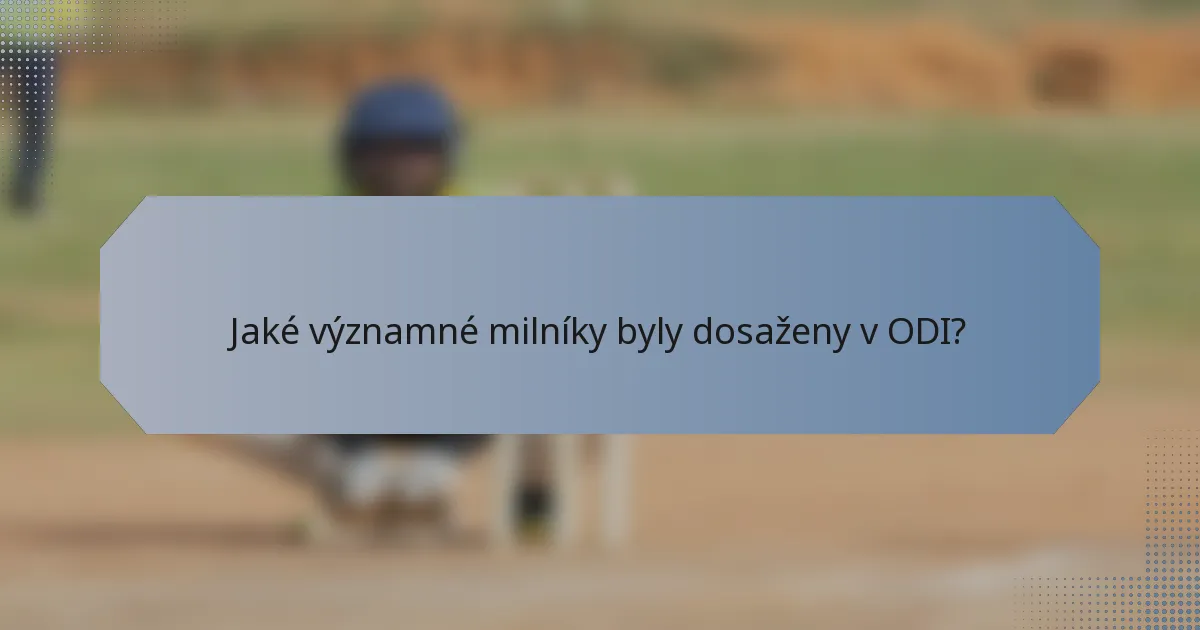 Jaké významné milníky byly dosaženy v ODI?