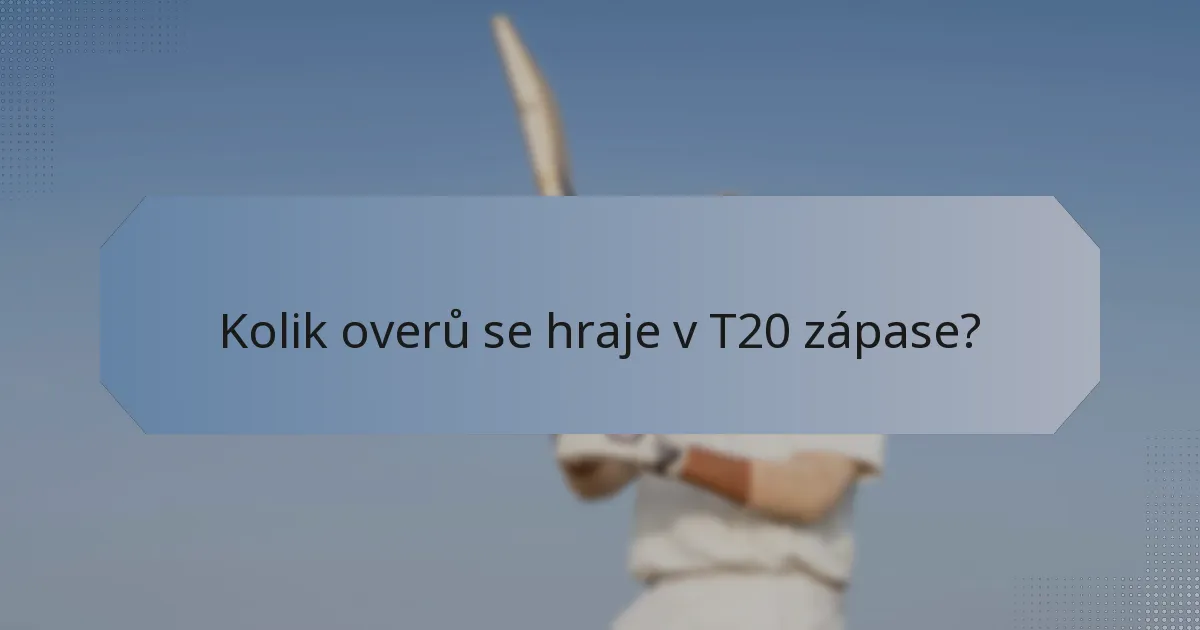 Kolik overů se hraje v T20 zápase?