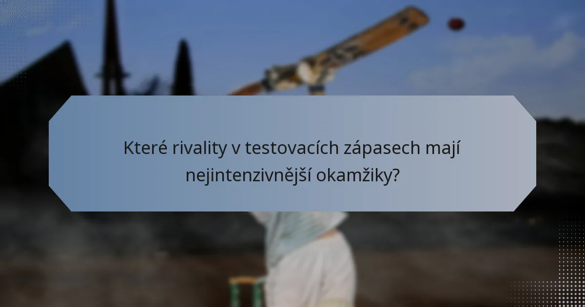 Které rivality v testovacích zápasech mají nejintenzivnější okamžiky?