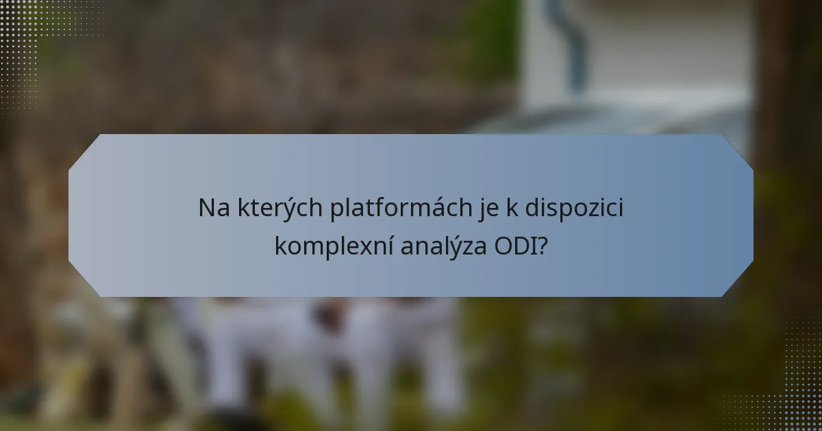 Na kterých platformách je k dispozici komplexní analýza ODI?